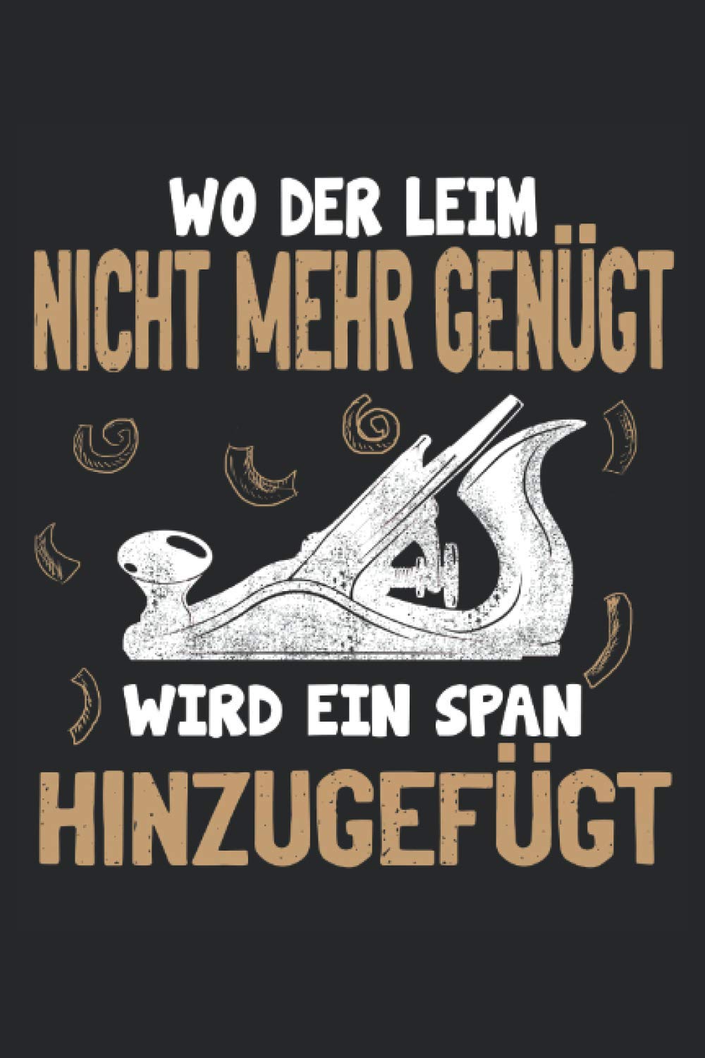 WO DER LEIM NICHT MEHR GENÜGT WIRD EIN SPAN HINZUGEFÜGT: Schreiner Notizbuch - Toller linierter Notizblock für Schreiner und Tischler - 120 linierte... für den Meister oder Azubi. (German Edition) baixar o livro de graça
