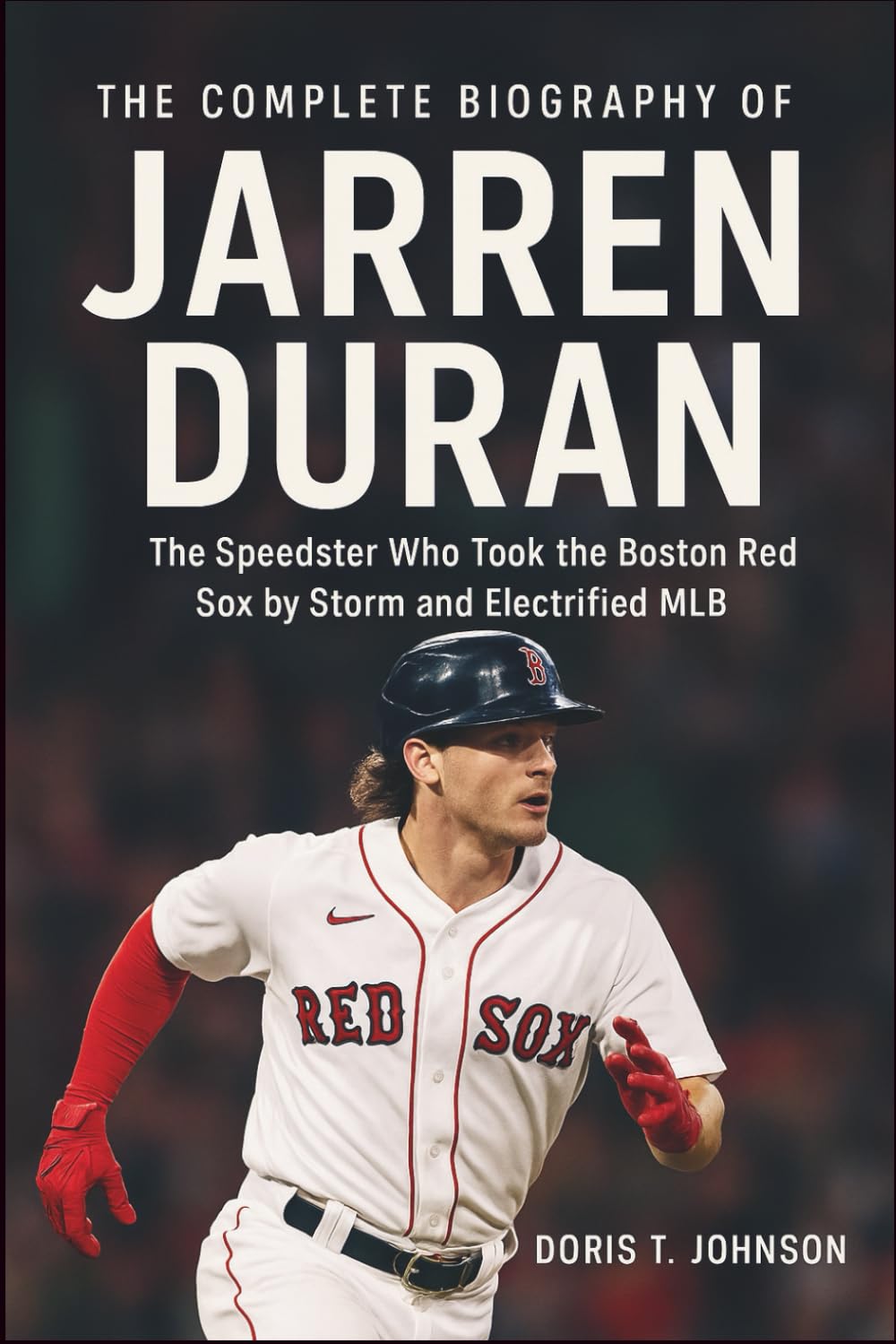 THE COMPLETE BIOGRAPHY OF JARREN DURAN: The Speedster Who Took the Boston Red Sox by Storm and Electrified MLB baixar o livro de graça