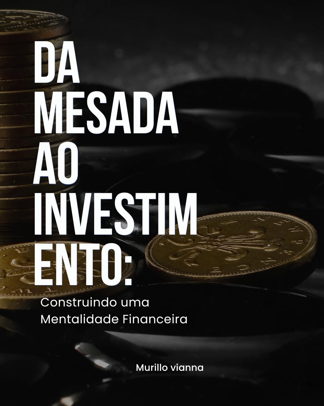 Da Mesada ao Investimento: Construindo uma Mentalidade Financeira baixar livro de graça