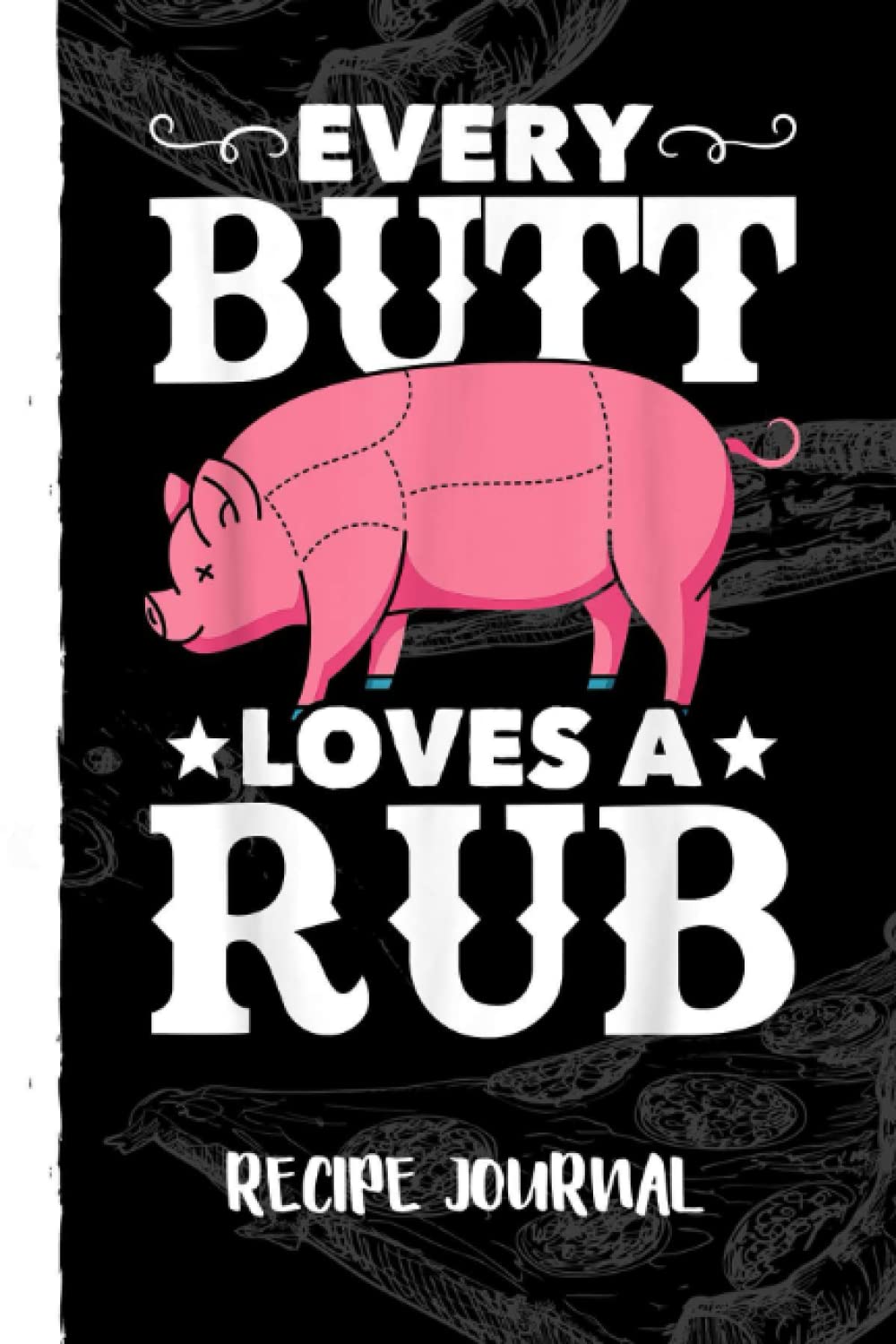 Funny BBQ Every Butt Loves A Rub Pork Funny Pig Barbecue Recipe Journal: Bank Family Recipes Journal to Write in for Women, Wife, Mom, Document all Your Special Recipes With Pizza Sketch Black Cover baixar o livro de graça