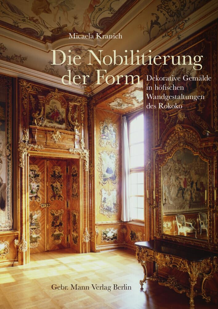Die Nobilitierung Der Form: Dekorative Gemalde in Hofischen Wandgestaltungen Des Rokoko baixar o livro de graça