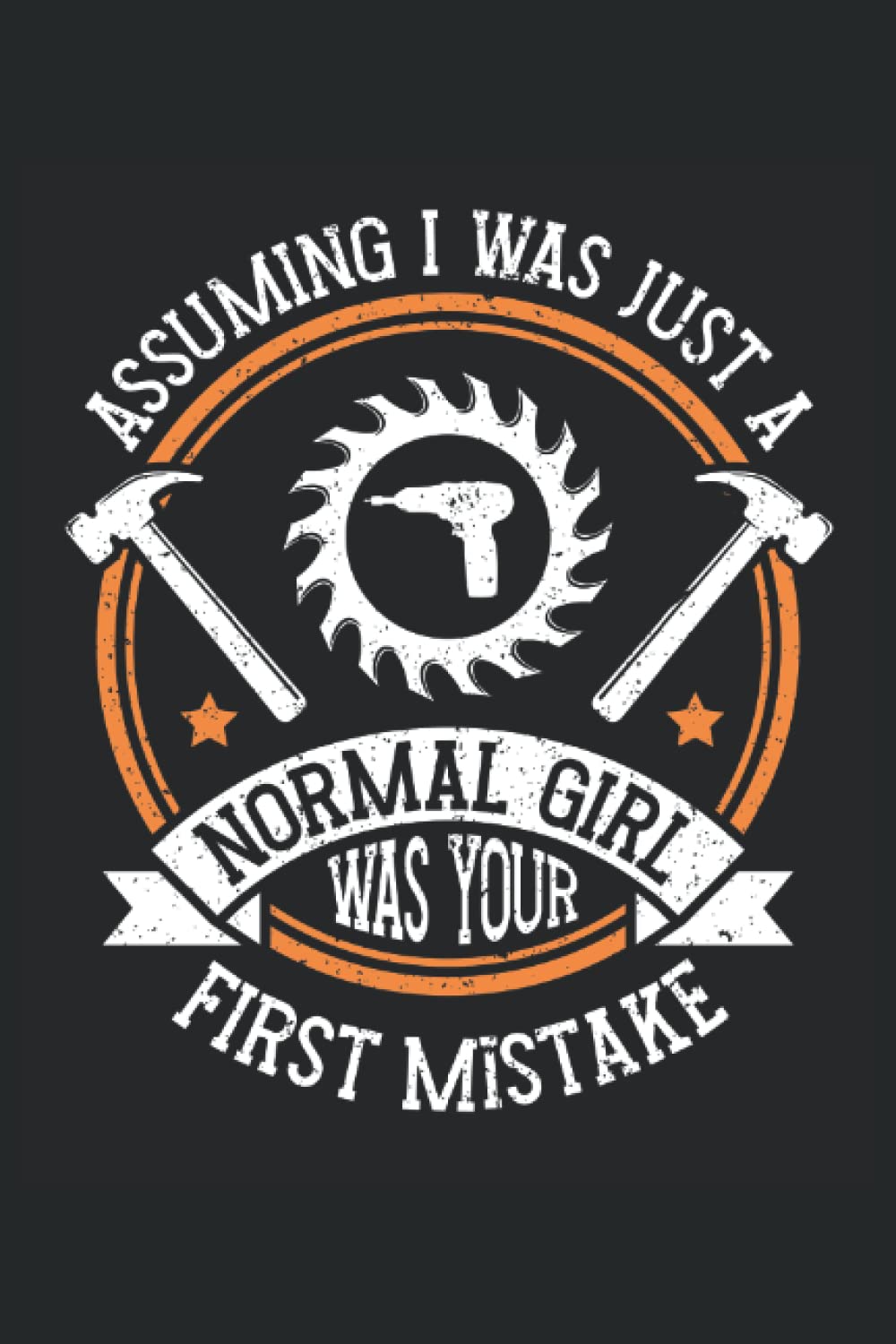 Assuming I Was Just A Normal Girl W Your First Mistake: Carpenter Notepad, Carpenter Notebook Journal, Carpenter Journal, Medium Ruled, 100 Pages, 6"x9" baixar livro de graça