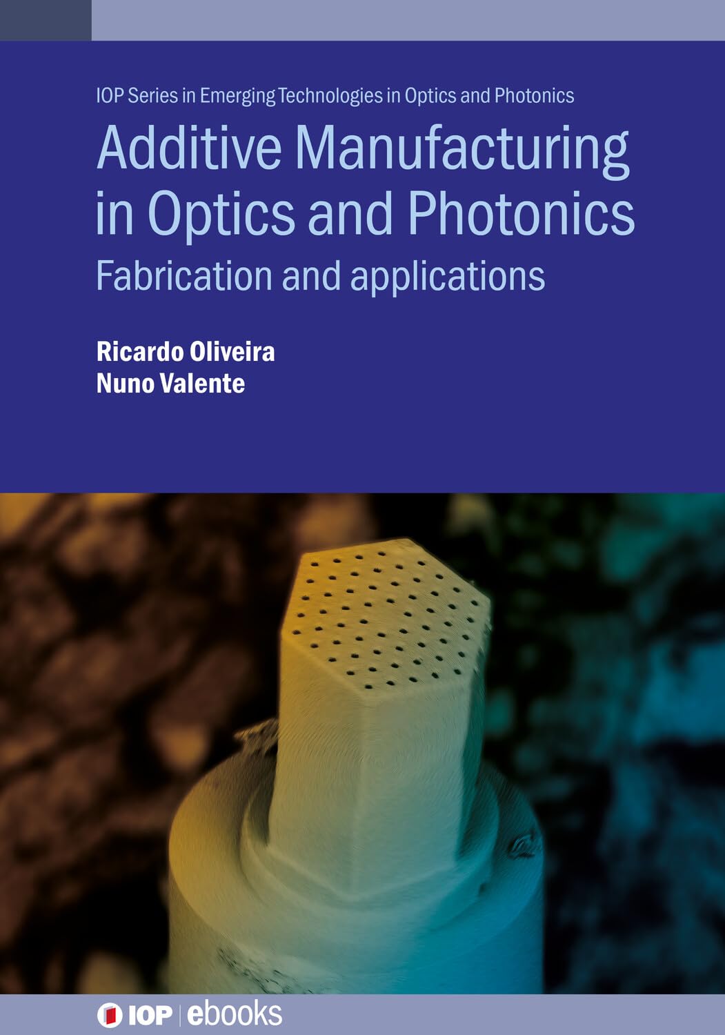 capítulo por capítulo baixar Additive Manufacturing in Optics and Photonics: Fabrication and applications (IOP Series in Emerging Technologies in Optics and Photonics) (English Edition)