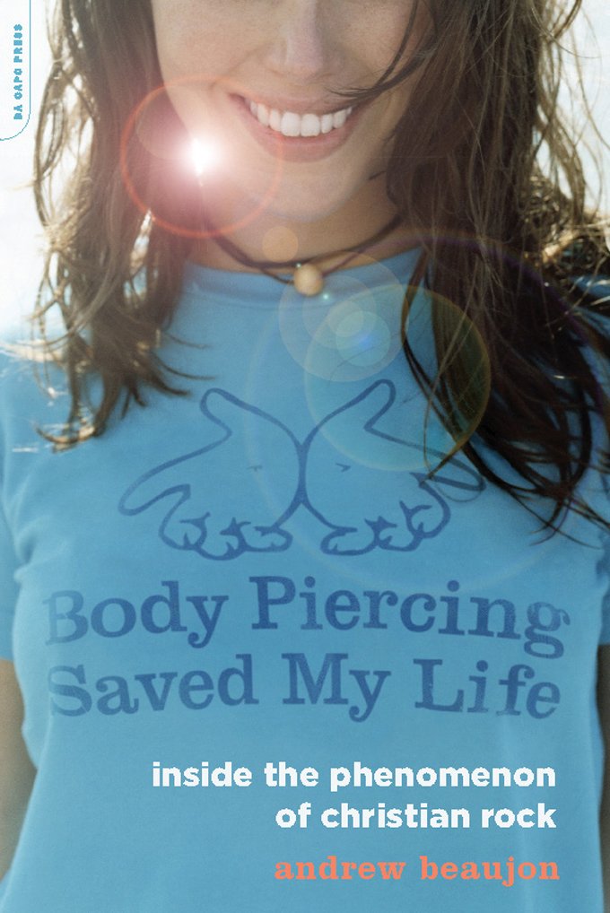 Body Piercing Saved My Life: Inside the Phenomenon of Christian Rock (English Edition)