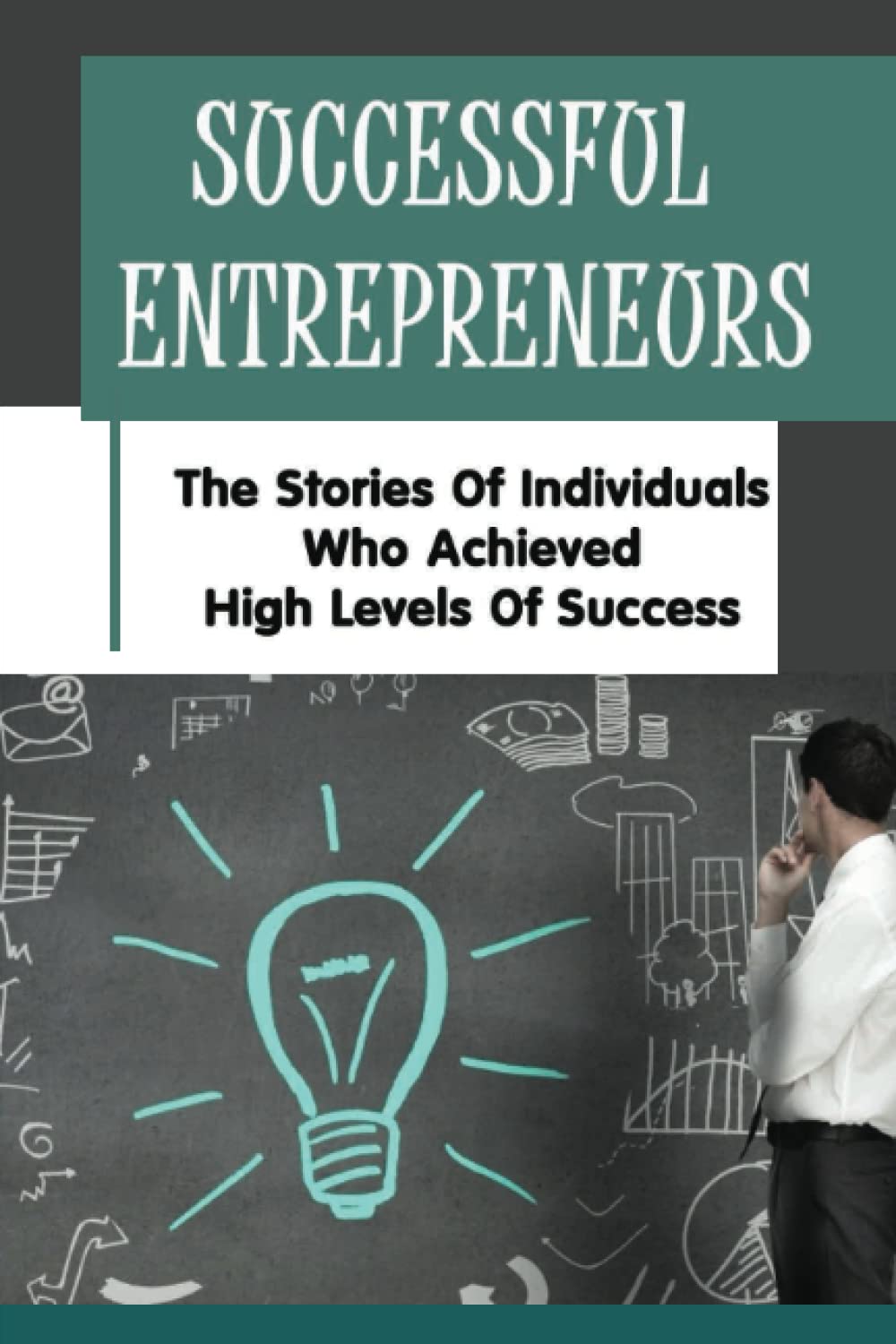 ler totalmente Successful Entrepreneurs: The Stories Of Individuals Who Achieved High Levels Of Success