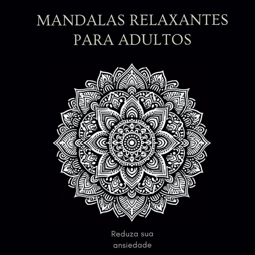 Mandalas relaxantes para adultos: Reduza sua ansiedade (Portuguese Edition) baixar livro de graça