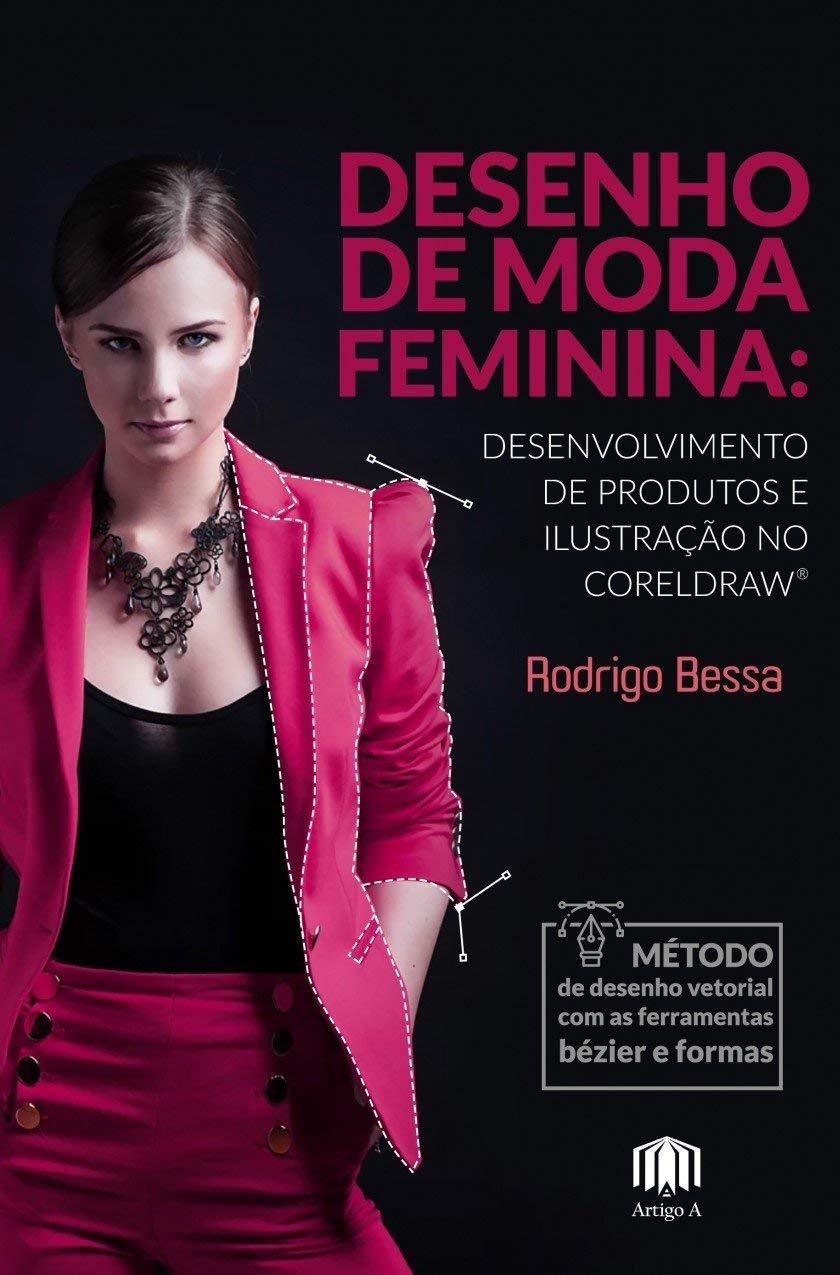 Desenho de Moda Feminina: Desenvolvimento de Produtos e Ilustração no Coreldraw baixar o livro de graça