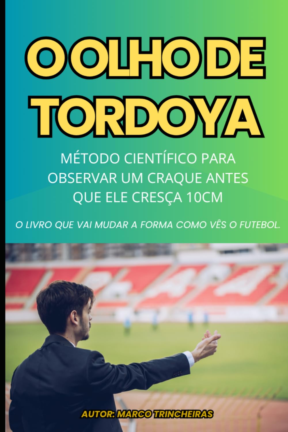 O OLHO DE TORDOYA: Método Científico para Observar um Craque Antes que Ele Cresça 10cm (Portuguese Edition) baixar livro de graça