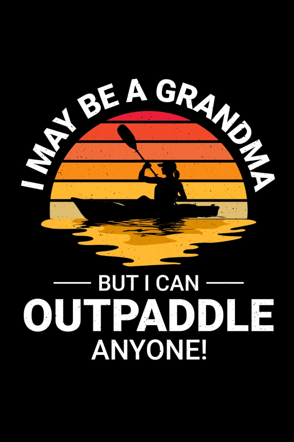 I May be a grandma, But I Can Out paddle Anyone: Kayaking Adventure Paddling Blank Lined Journal Notebook Diary baixar o livro de graça