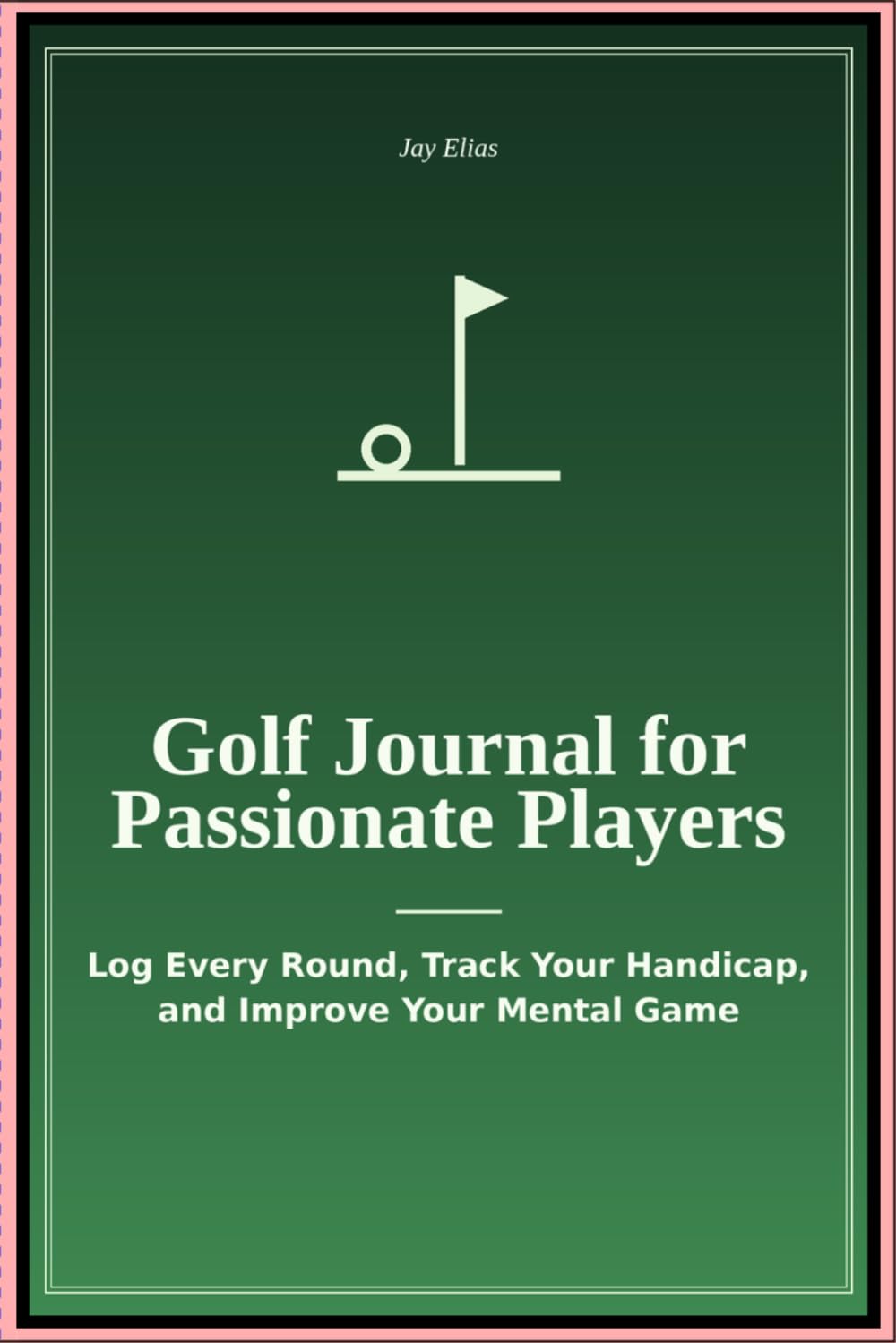 Golf Journal for Passionate Players: Log Every Round Track Your Handicap and Improve Your Mental Game baixar livro de graça