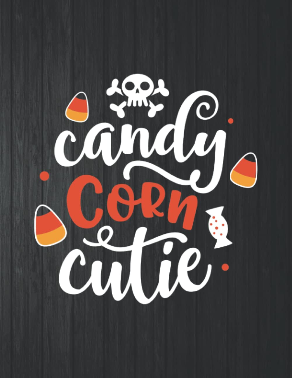 Candy Corn cutie Funny Notebook: 8.5 X 11 In - 114 Page Great quotes Motivation And Change Your Life for Diary Journals baixar o livro de graça