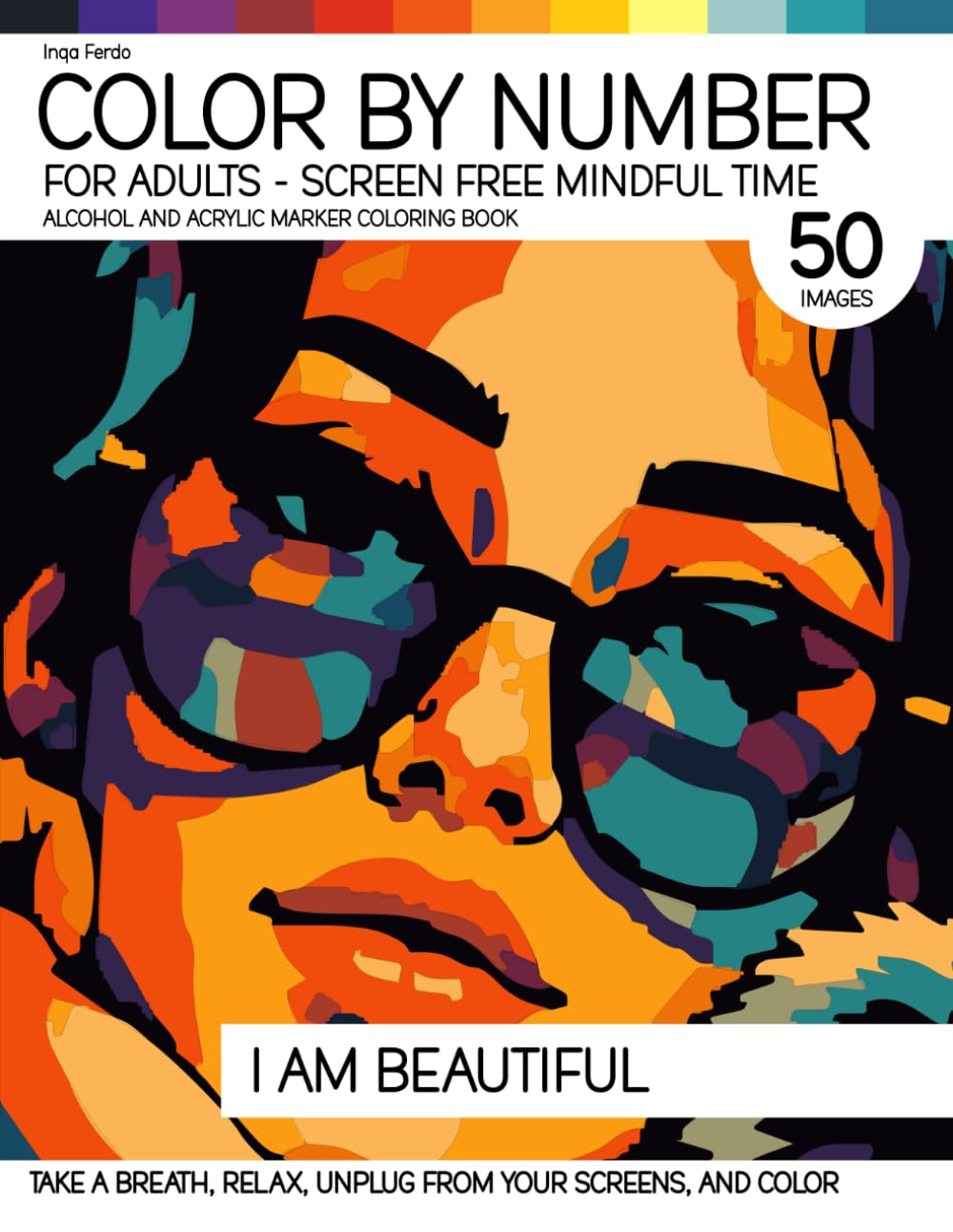 ler totalmente Color By Number for Adults - Screen Free Mindful Time - Alcohol and Acrylic Marker Coloring Book - I am Beautiful: Take A Breath, Relax, Unplug From... (The Screen Free Color By Number Collection)