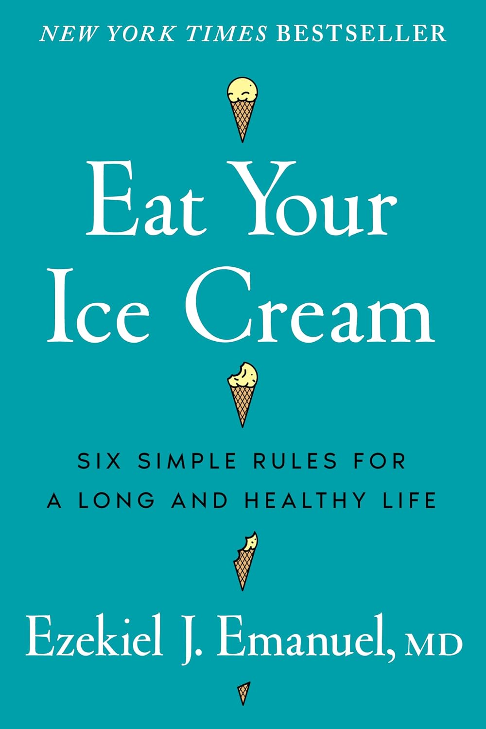 Eat Your Ice Cream: Six Simple Rules for a Long and Healthy Life (English Edition)