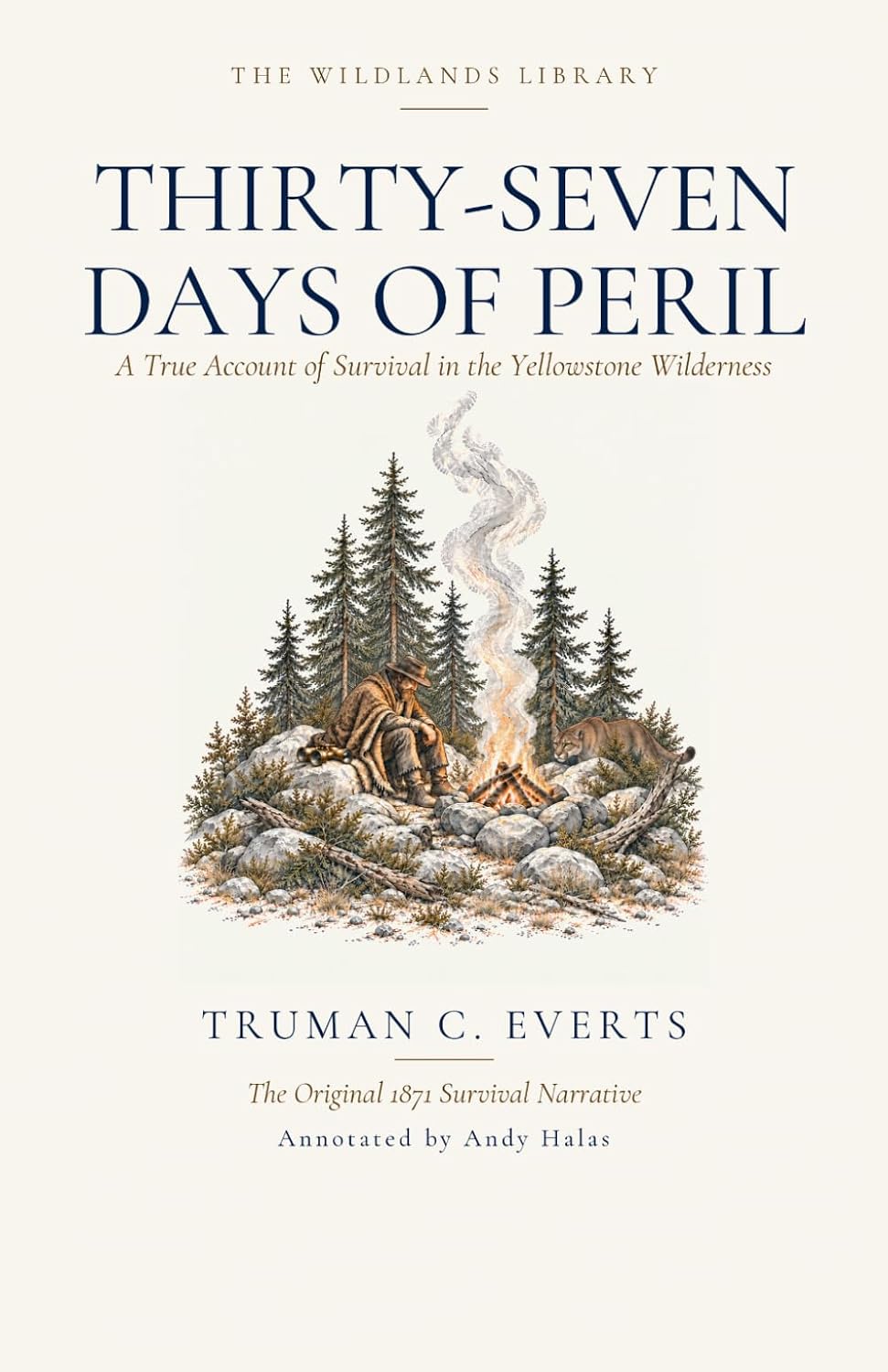 Thirty-Seven Days of Peril (Annotated): A True Account of Survival in the Yellowstone Wilderness, with the Official Report of Lieutenant Gustavus C. Doane