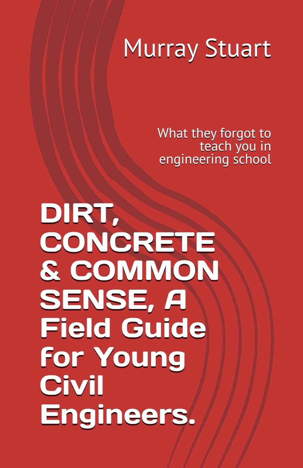 capítulo por capítulo baixar DIRT, CONCRETE & COMMON SENSE, A Field Guide for Young Civil Engineers.: What they forgot to teach you in engineering school