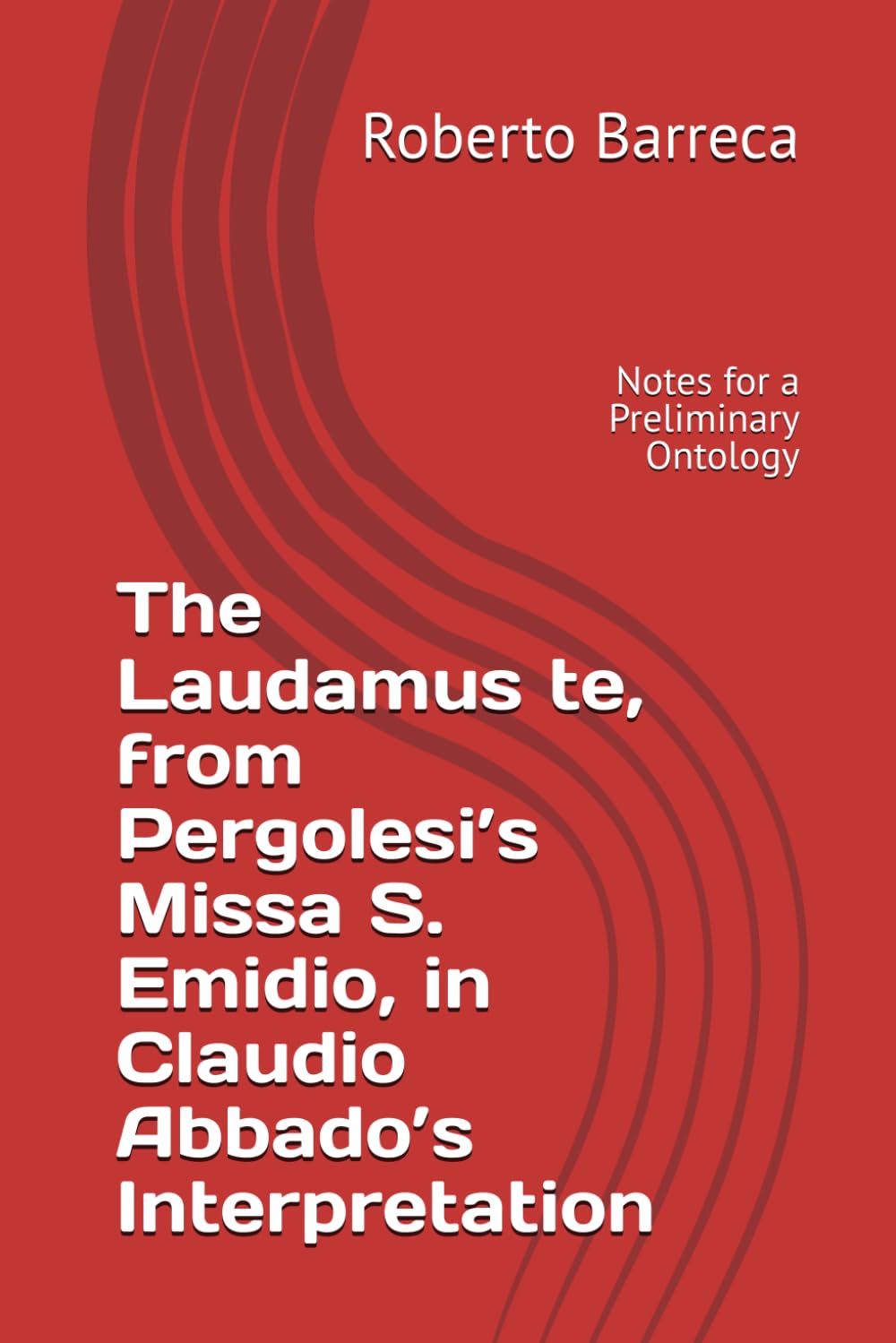 The Laudamus te, from Pergolesi’s Missa S. Emidio, in Claudio Abbado’s Interpretation: Notes for a Preliminary Ontology (Roberto Barreca)