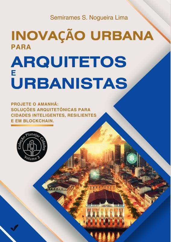ler totalmente Inovação Urbana para Arquitetos e Urbanistas: Projete o amanhã: soluções arquitetônicas para cidades inteligentes, resilientes e baseadas em blockchain.