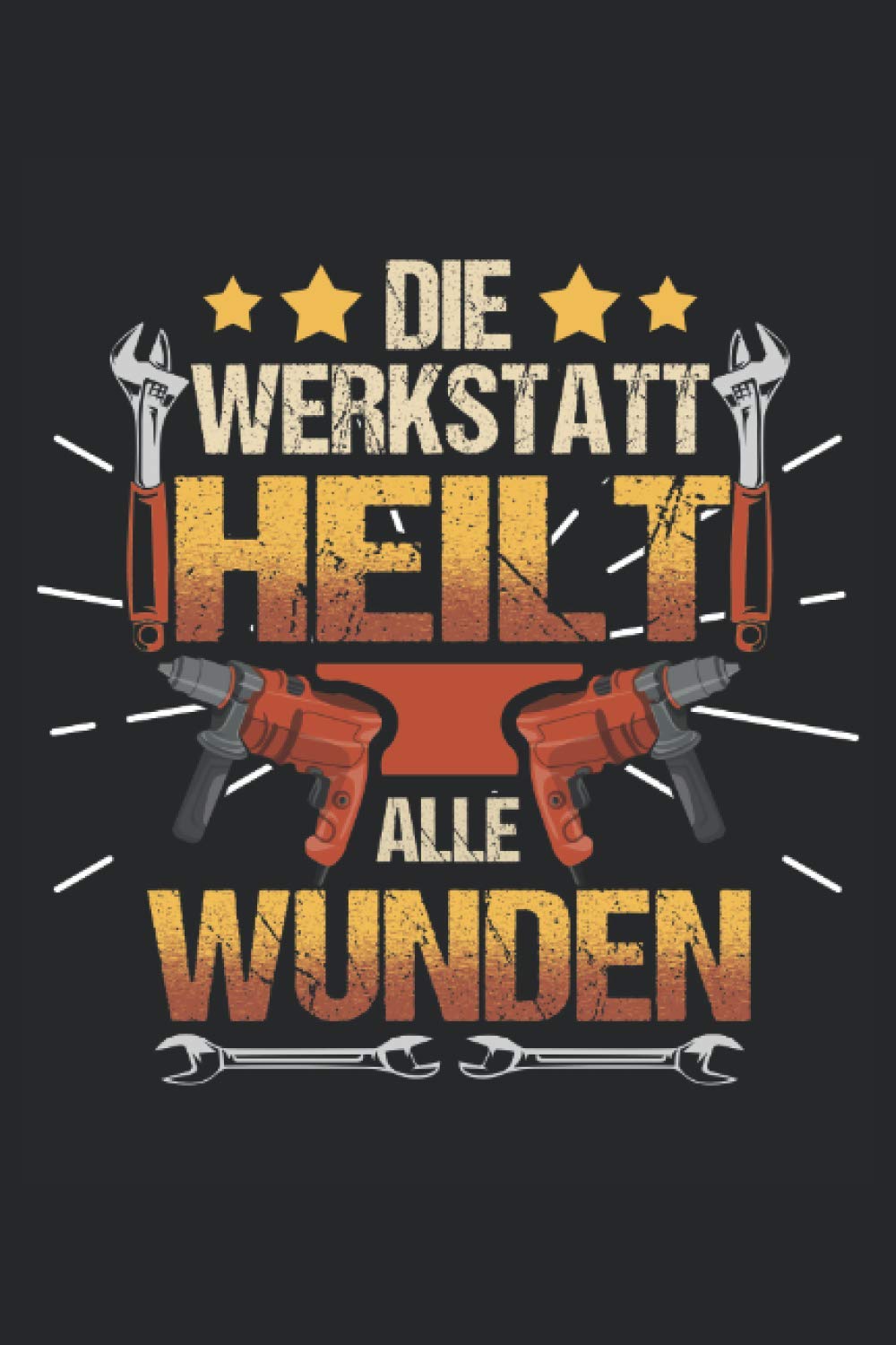 ler totalmente Handwerker Notizbuch Die Werkstatt heilt alle Wunden: Notizbuch für Handwerker und Mechaniker/Tagebuch/Journal für Notizen und Planungen/Planer und Erinnerungen (German Edition)