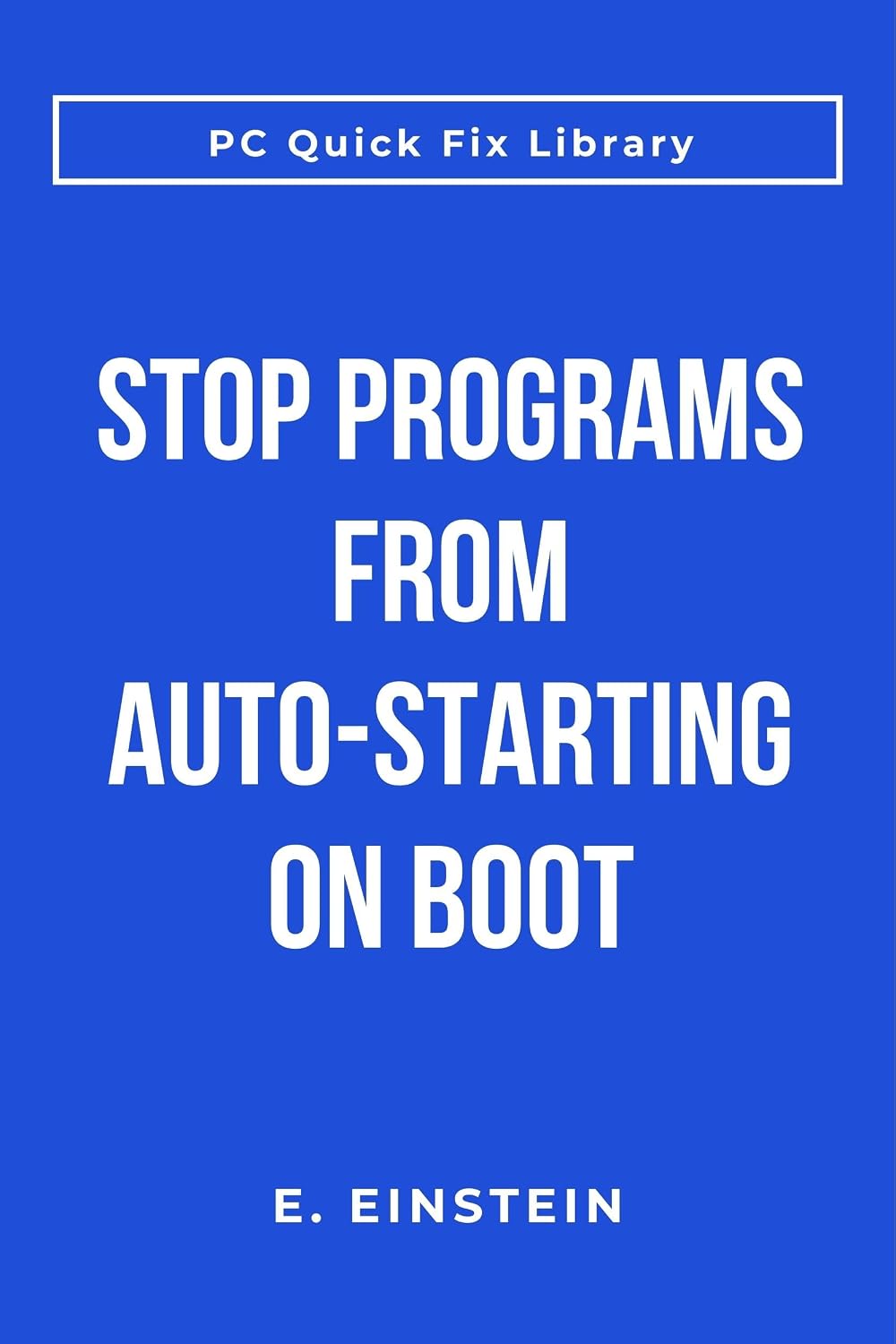 Stop Programs from Auto-Starting on Boot: Disable Startup Programs Slowing Down Your Computer, Speed Up Windows (Tech Problems Solved) (English Edition) baixar o livro de graça