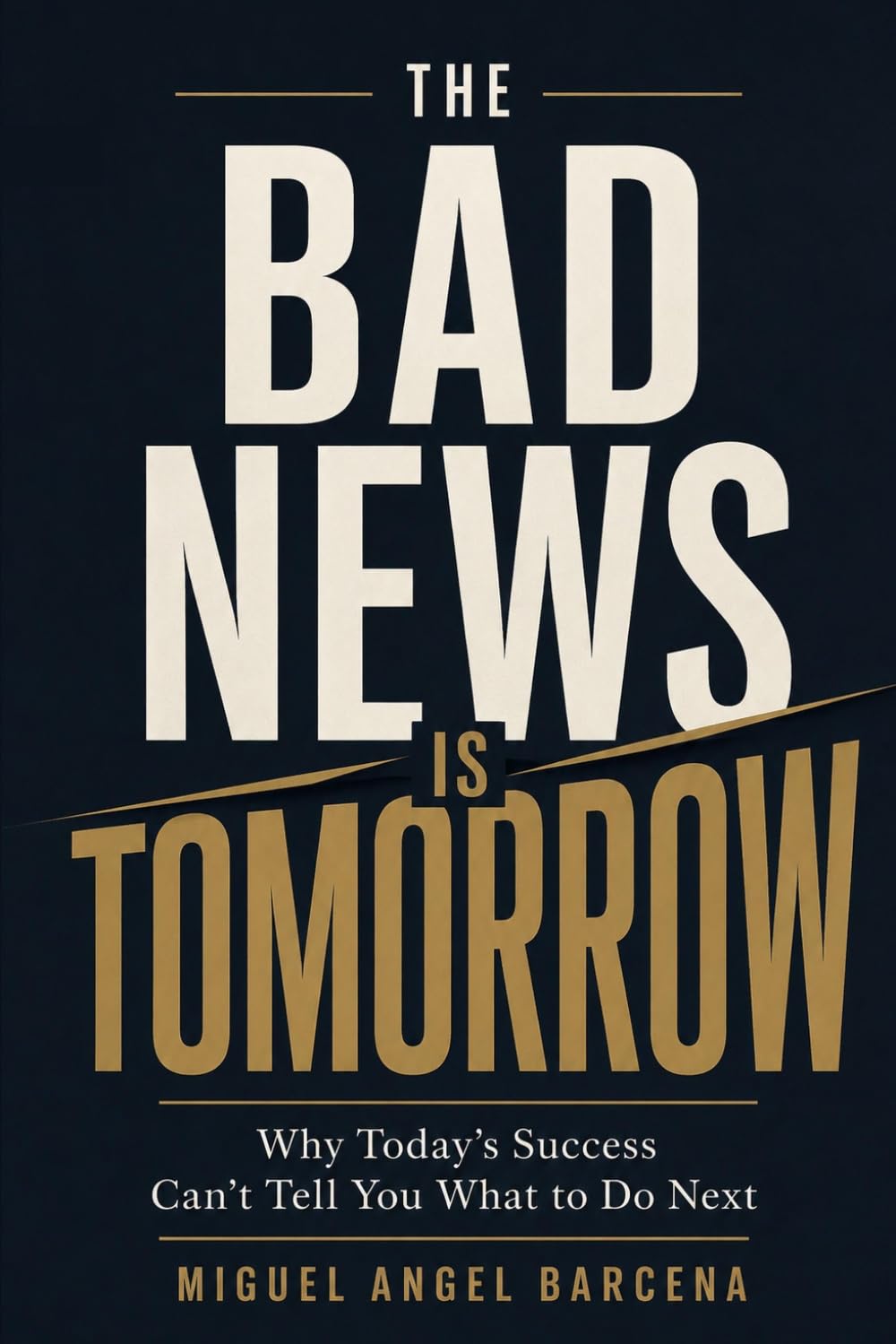 capítulo por capítulo baixar THE BAD NEWS IS TOMORROW: Why Today’s Success Can’t Tell You What to Do Next