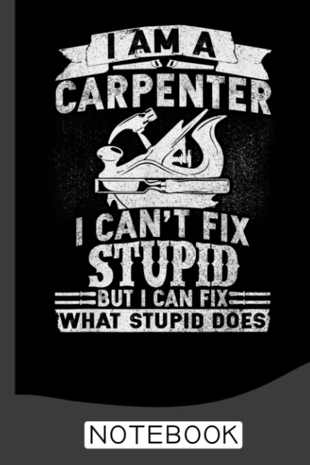 I Can't Fix Stupid-Funny Carpenter & Woodworking Notebook: A Journal / Organizer Notebook for Woodworkers & Carpenters baixar o livro de graça