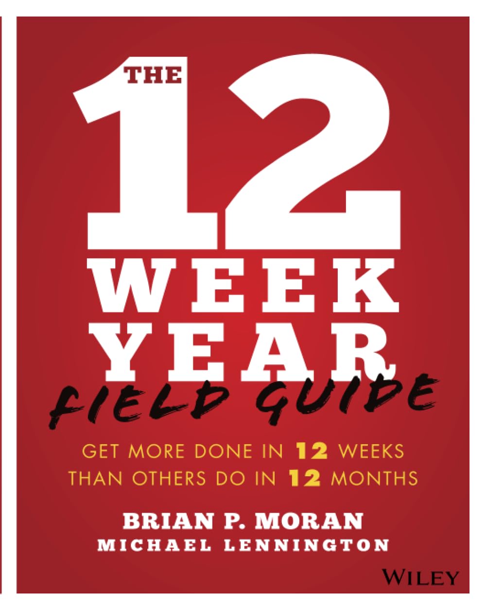 The 12 Week Year Field Guide: Get More Done in 12 Weeks Than Others Do in 12 Months baixar o livro de graça
