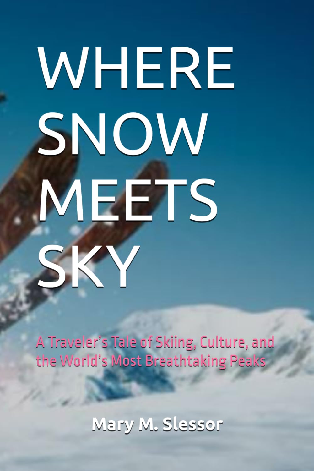 Where Snow Meets Sky: A Traveler's Tale of Skiing, Culture, and the World's Most Breathtaking Peaks baixar livro de graça