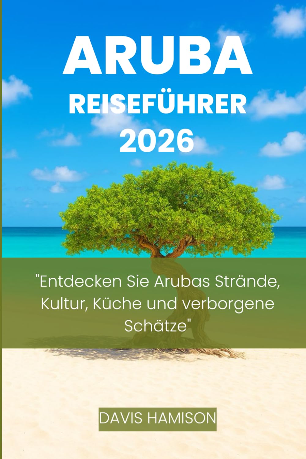 ARUBA REISEFÜHRER 2026: "Entdecken Sie Arubas Strände, Kultur, Küche und verborgene Schätze" (German Edition) baixar o livro de graça