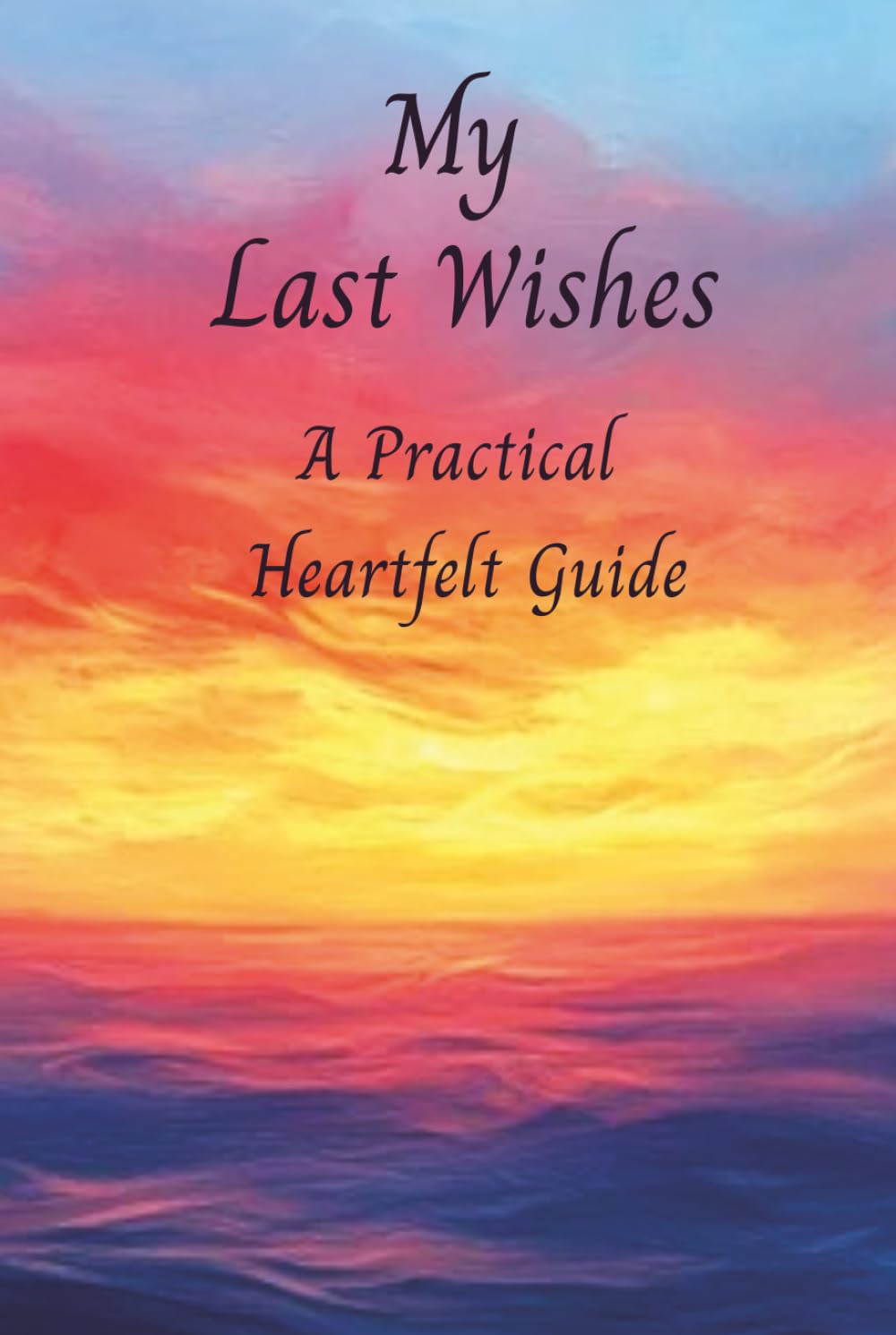 My Last Wishes: A Practical Heartfelt Guide baixar livro de graça