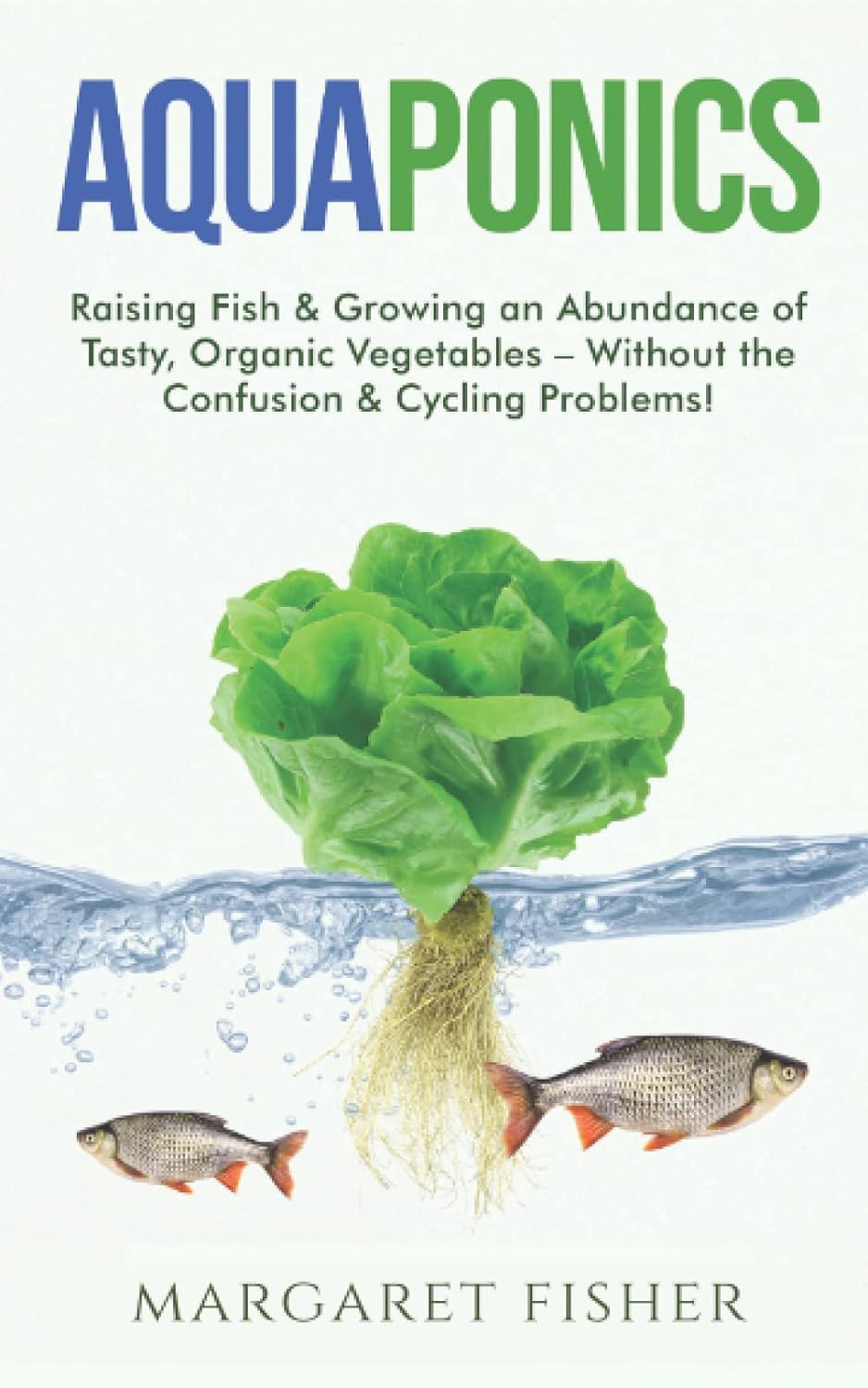 ler totalmente Aquaponics: Raising Fish & Growing an Abundance of Tasty, Organic Vegetables – Without the Confusion & Cycling Problems! (Indoor Gardening: Growing Microgreens, Aquaponics & Bonsai)