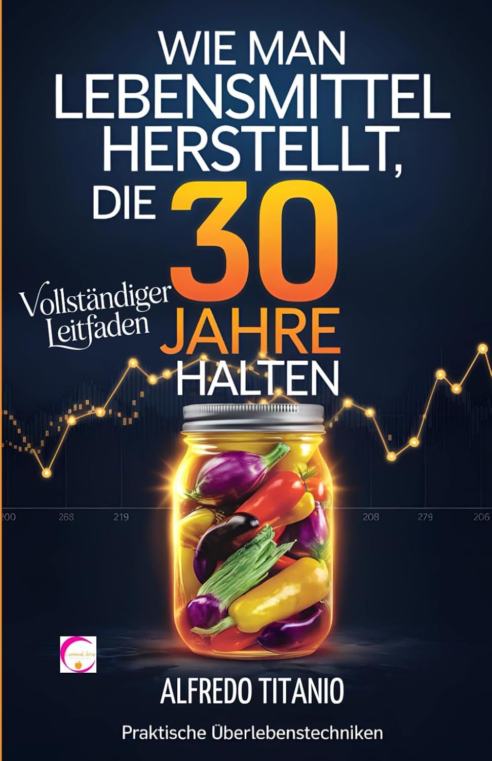Vollständiger Leitfaden: Wie man Lebensmittel herstellt, die 30 Jahre halten: Praktische Überlebenstechniken (German Edition) baixar livro de graça