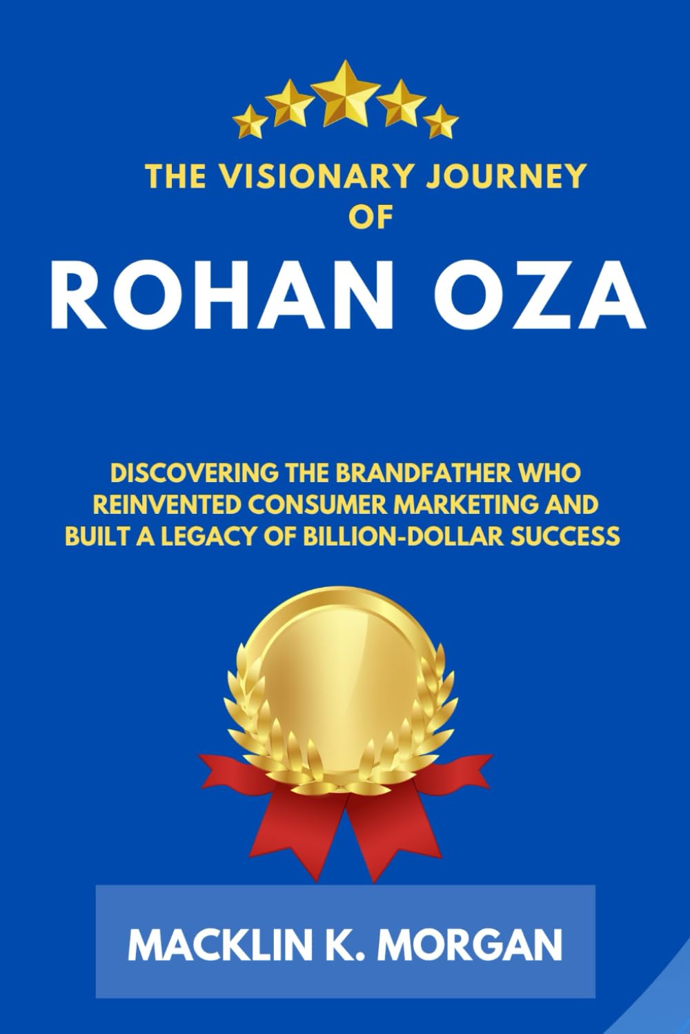 The Visionary Journey of Rohan Oza: Discovering the Brandfather Who Reinvented Consumer Marketing and Built a Legacy of Billion-Dollar Success baixar livro de graça