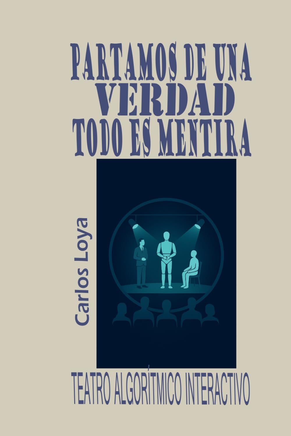 PARTAMOS DE UNA VERDAD: TODO ES MENTIRA: TATRO ALGORÍTMICO INTERACTIVO baixar o livro de graça
