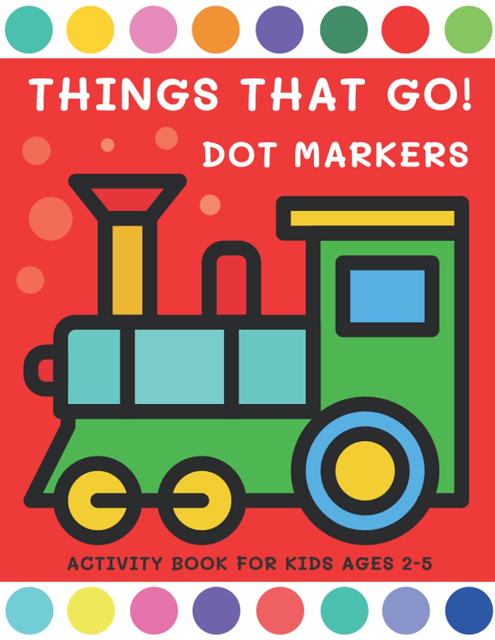 Things That Go Dot Markers Activity Book for Kids Ages 2-5: Fun with Cars, Trucks, Planes and More | Do a Dot Coloring Book for Toddler, Preschool, Kindergarten, Boy and Girl baixar o livro de graça
