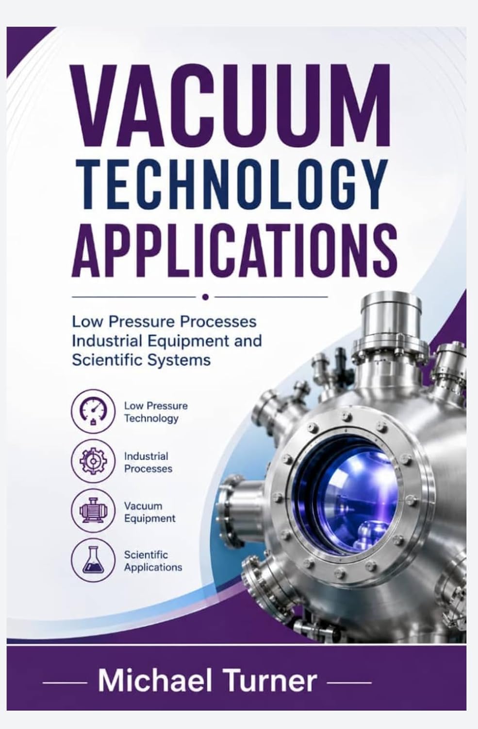 VACUUM TECHNOLOGY APPLICATIONS: Low pressure processes industrial equipment and scientific systems