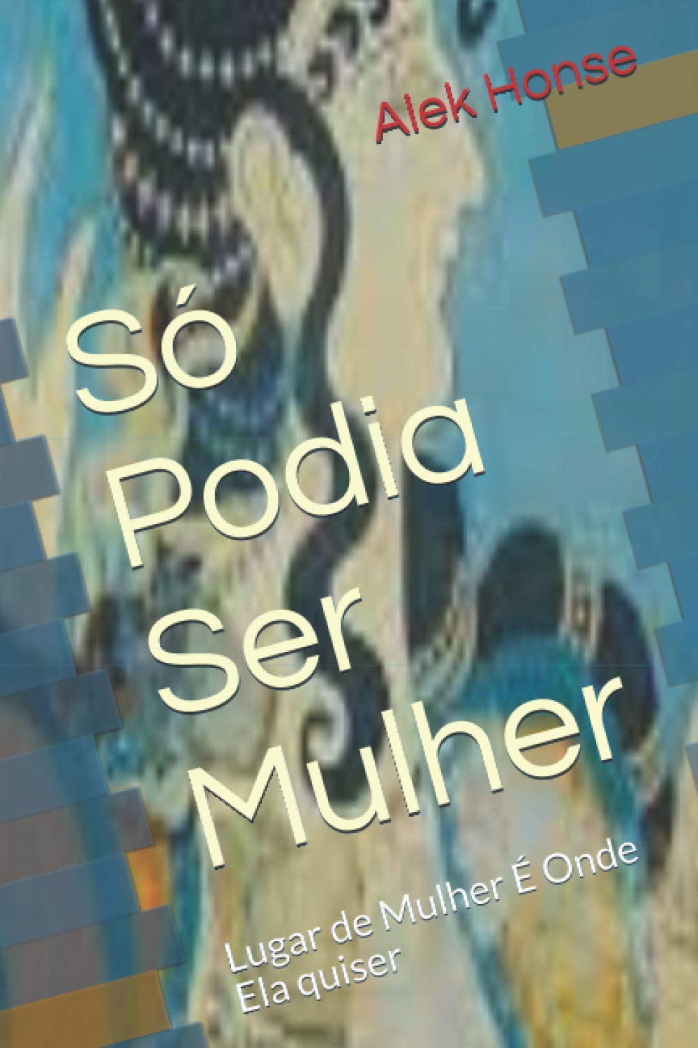 Só Podia Ser Mulher: Lugar de Mulher É Onde Ela quiser (Portuguese Edition) baixar o livro de graça