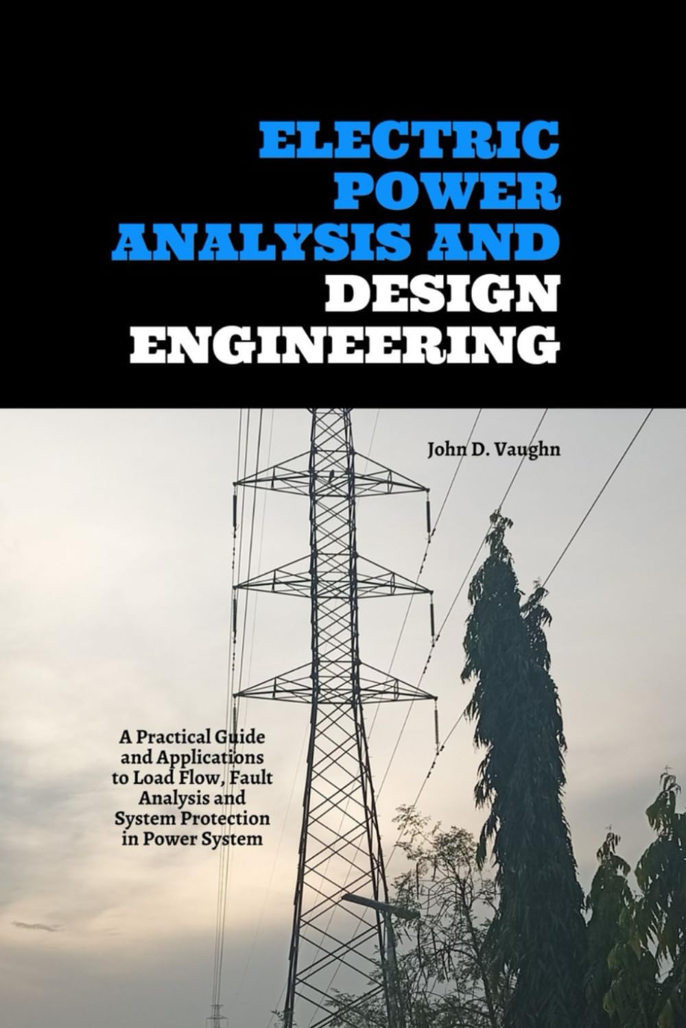 Electric Power Analysis and Design Engineering: A Practical Guide and Applications to Load Flow, Fault Analysis and System Protection in Power System baixar o livro de graça