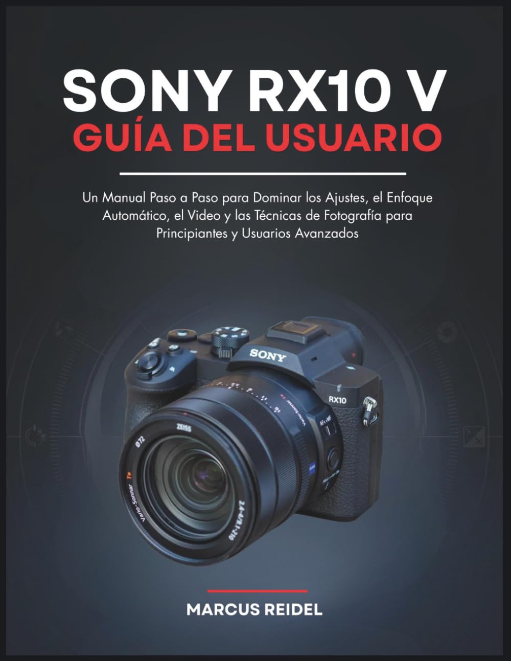 SONY RX10 V Guía del Usuario: Un Manual Paso a Paso para Dominar los Ajustes, el Enfoque Automático, el Video y las Técnicas de Fotografía para Principiantes y Usuarios Avanzados (Spanish Edition) baixar o livro de graça