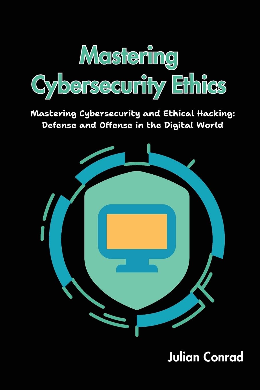 capítulo por capítulo baixar Mastering Cybersecurity Ethics: Mastering Cybersecurity and Ethical Hacking: Defense and Offense in the Digital World