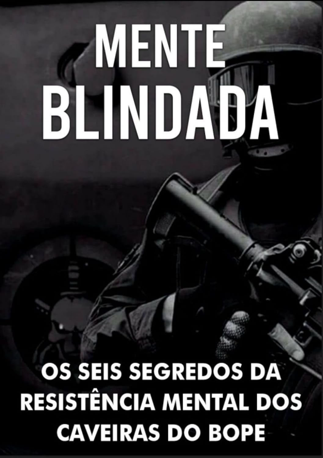 Mente Blindada: Os Segredos da Resistência Mental dos Caveiras do BOPE. baixar livro de graça