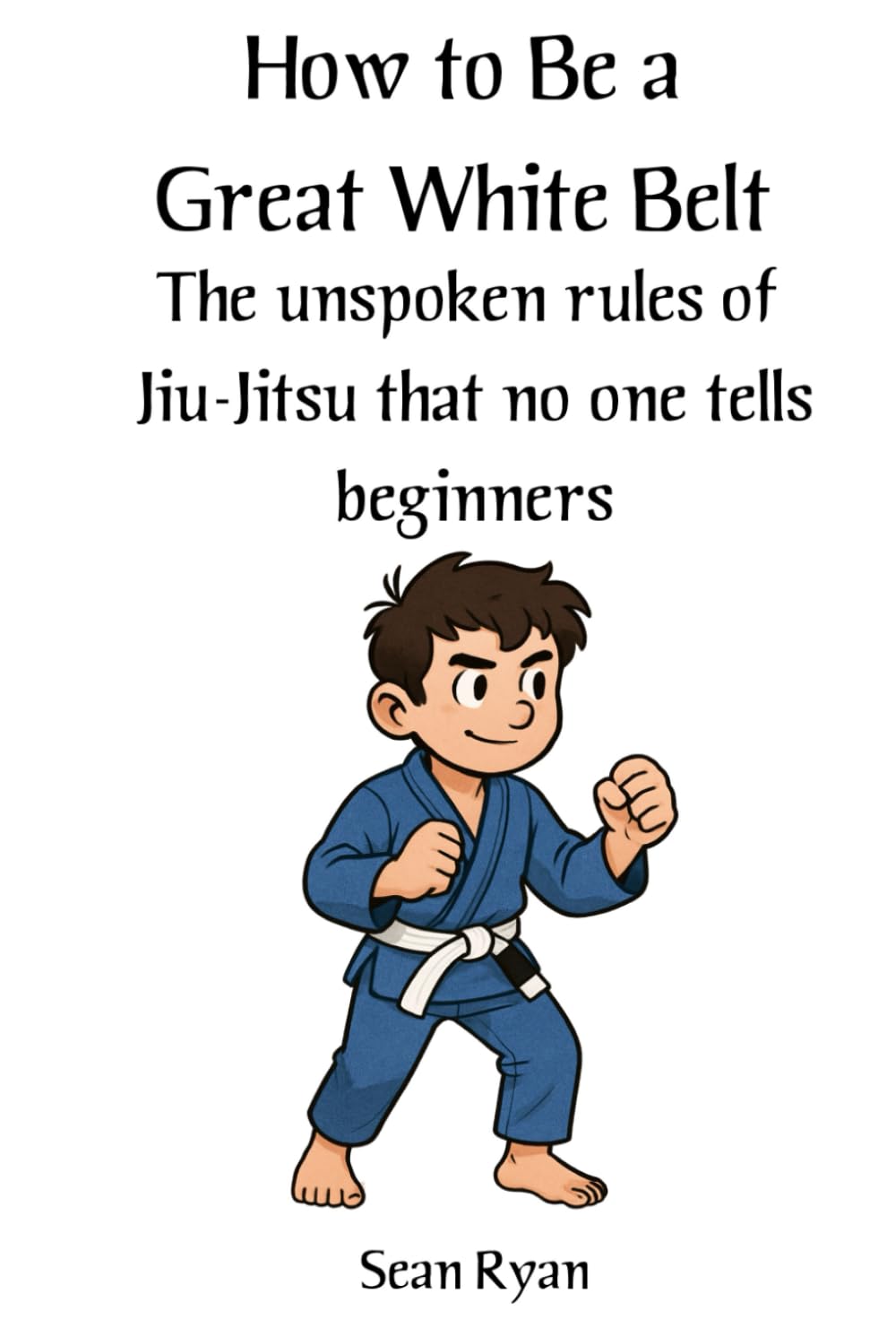 ler totalmente How to Be a Great White Belt (Without Driving Everyone Mad): The unspoken rules of jiu-jitsu that no one tells beginners