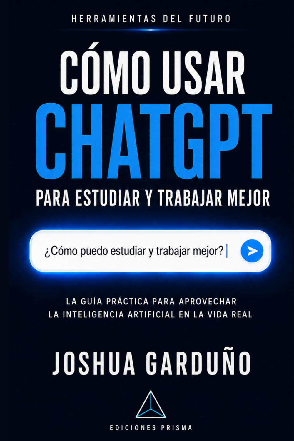 ler totalmente CÓMO USAR CHATGPT PARA ESTUDIAR Y TRABAJAR MEJOR. LA GUÍA PRÁCTICA PARA APROVECHAR LA INTELIGENCIA ARTIFICIAL EN LA VIDA REAL (Herramientas del futuro) (Spanish Edition)