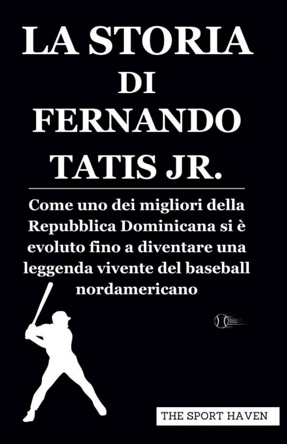 capítulo por capítulo baixar LA STORIA DI FERNANDO TATIS JR.: Come uno dei migliori della Repubblica Dominicana si è evoluto fino a diventare una leggenda vivente del baseball nordamericano (Italian Edition)
