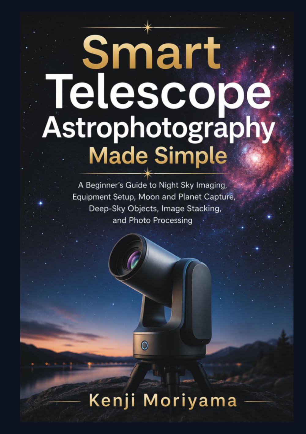 ler totalmente Smart Telescope Astrophotography Made Simple: A Beginner’s Guide to Night Sky Imaging, Equipment Setup, Moon and Planet Capture, Deep-Sky Objects, Image Stacking, and Photo Processing