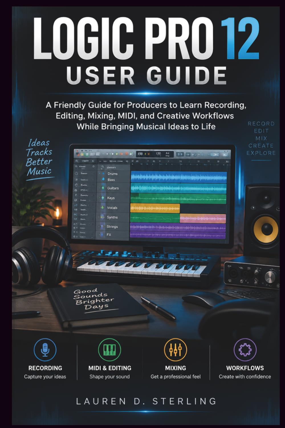 ler totalmente Logic Pro 12 User Guide: A Friendly Guide for Producers to Learn Recording, Editing, Mixing, MIDI, and Creative Workflows While Bringing Musical Ideas to Life