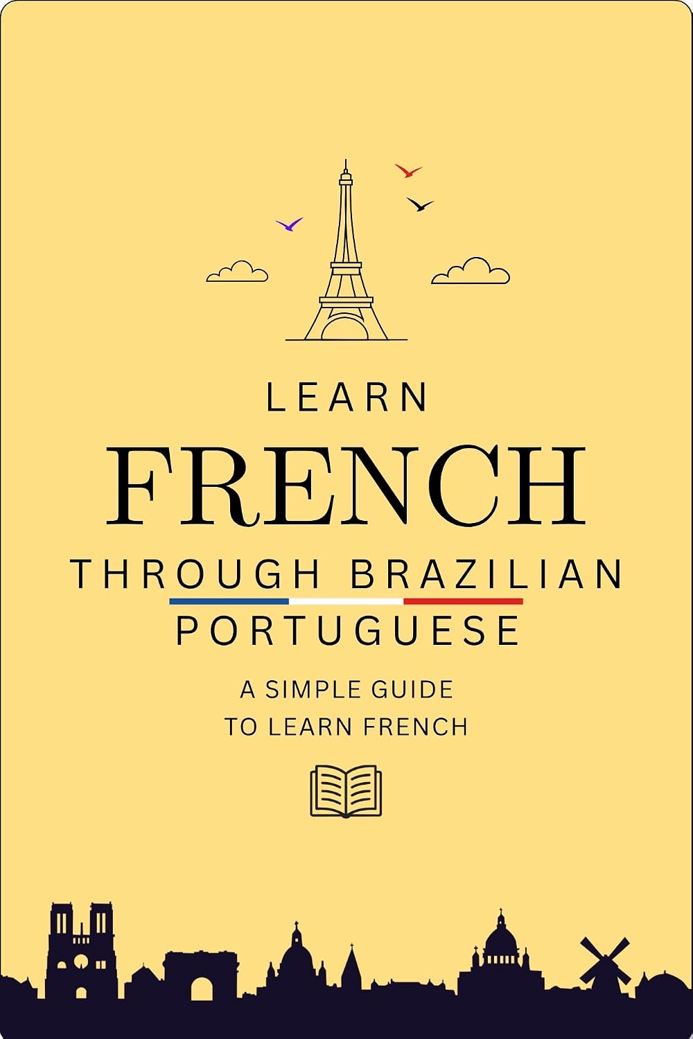 capítulo por capítulo baixar Learn French Through Brazilian Portuguese: Frases Essenciais, Pronúncia Simplificada e Tradução Palavra por Palavra para Viagens e Dia a Dia