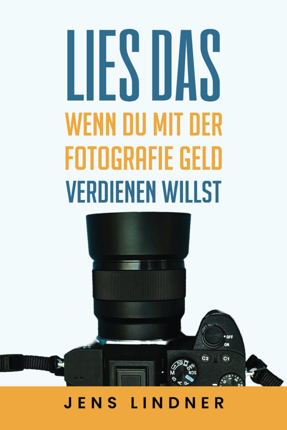 ler totalmente Lies das, wenn du mit der Fotografie Geld verdienen willst: Dein Weg vom Hobby zu einem profitablen Fotografie-Business!
