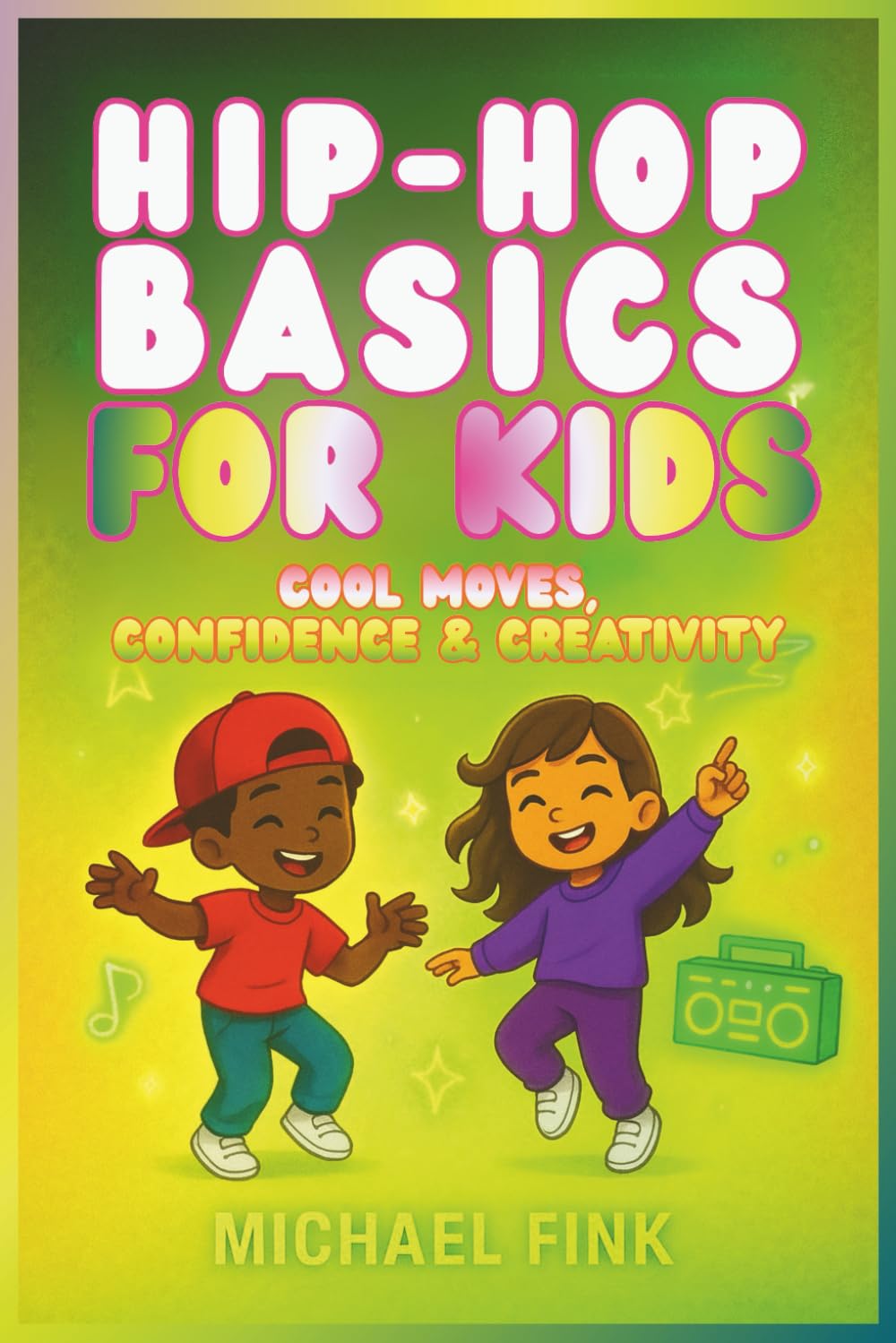 Hip-Hop Basics for Kids: Cool Moves, Confidence & Creativity: A step-by-step Beginner’s Guide to Freestyle, Rhythm, and Fun Self-Expression baixar o livro de graça