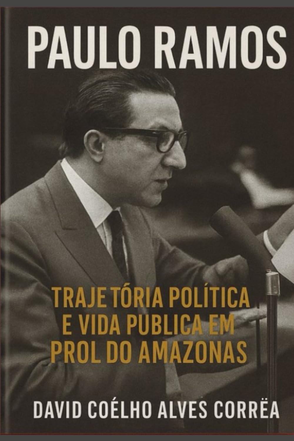 Paulo Ramos: Trajetória Política e Vida Pública em prol do Amazonas (Portuguese Edition) baixar livro de graça
