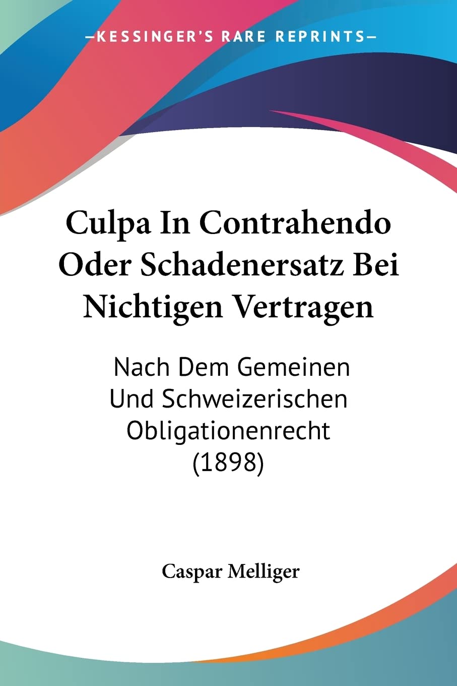 Culpa In Contrahendo Oder Schadenersatz Bei Nichtigen Vertragen: Nach Dem Gemeinen Und Schweizerischen Obligationenrecht (1898) baixar livro de graça